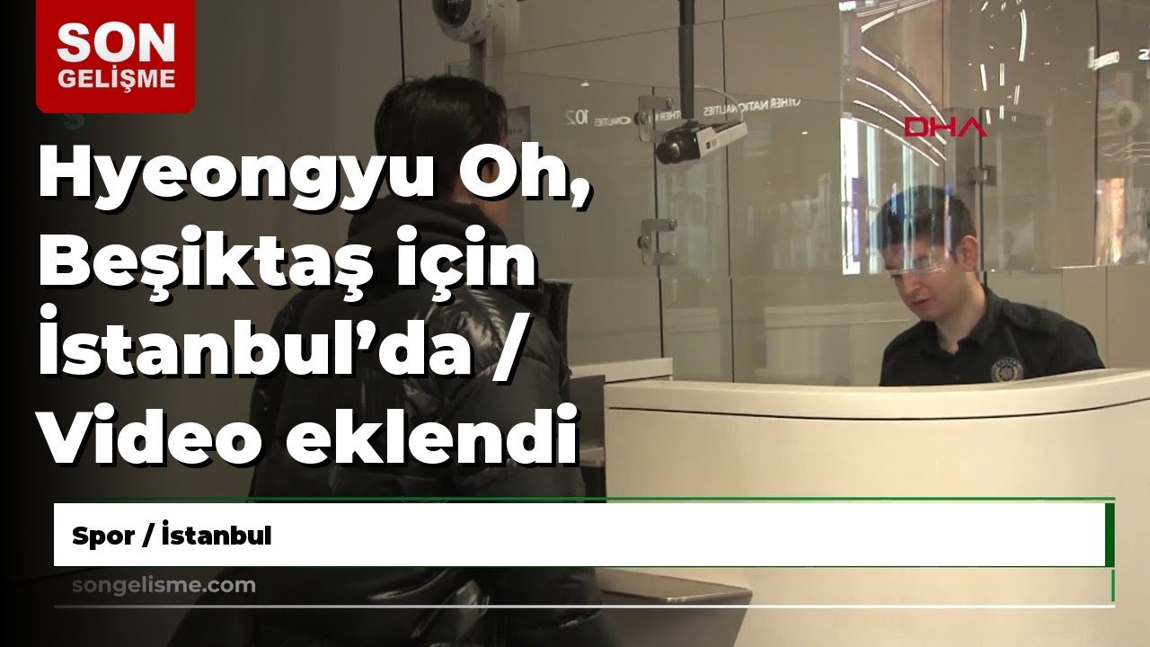 Hyeongyu Oh, Beşiktaş için İstanbul’da / Video eklendi