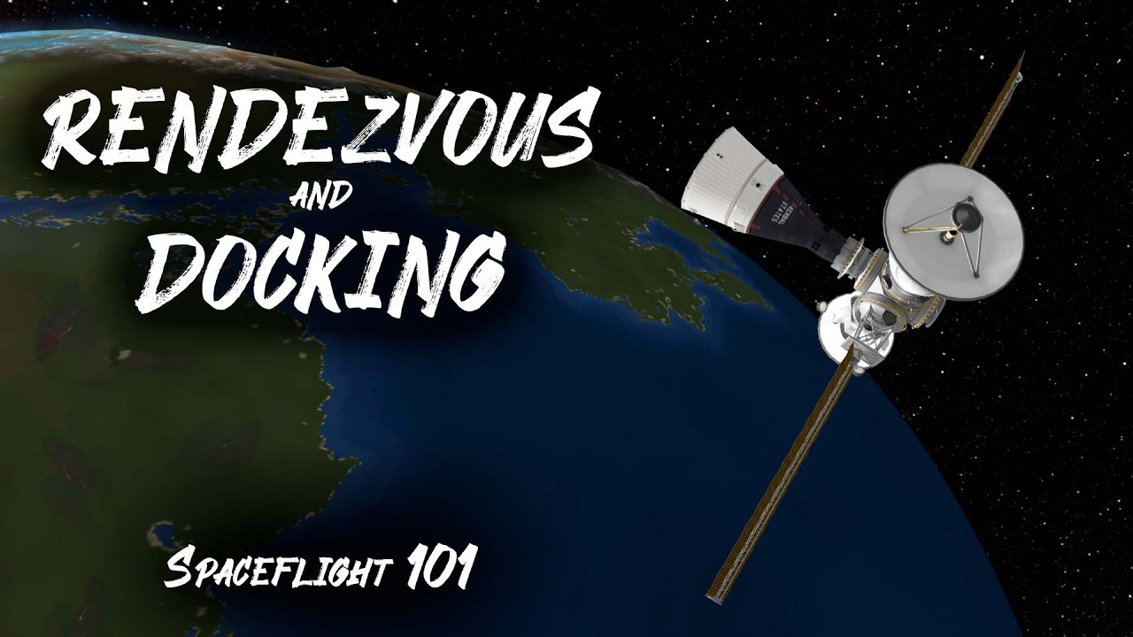 Ultimate Guide to Orbital Rendezvous & Docking 🚀 Spaceflight 101