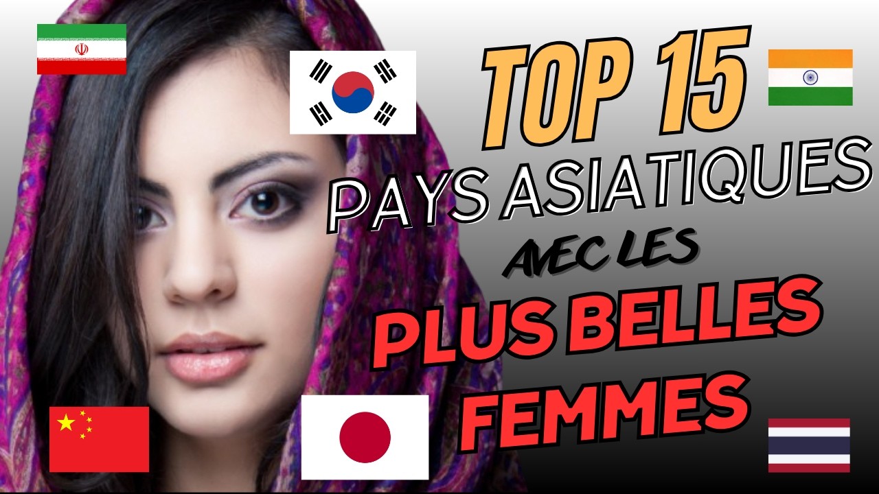 Les 15 pays asiatiques avec les plus belles femmes