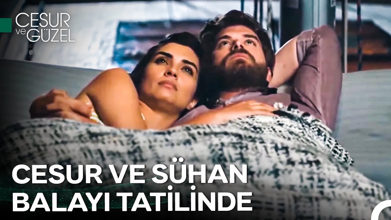 Tüm Dertlerden Uzaklaştıran Romantik Balayı - Cesur ve Güzel
