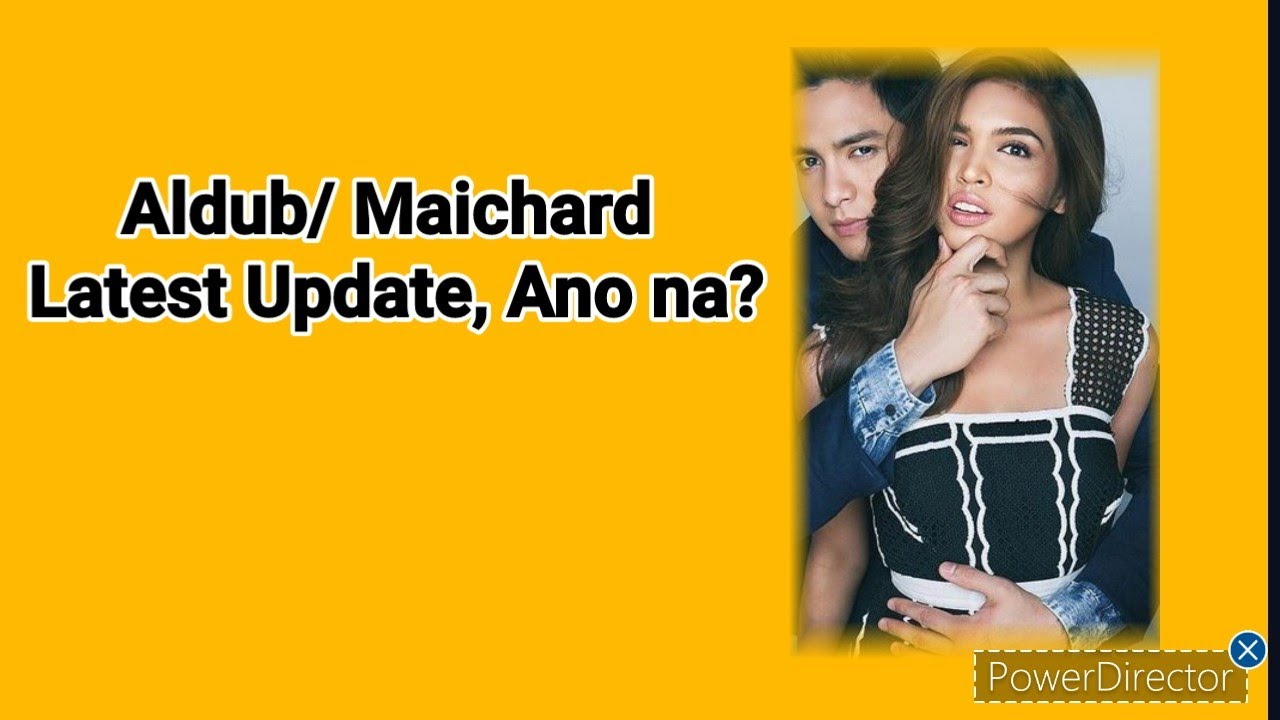 Aldub/Maichard Latest Update ? Ano na?