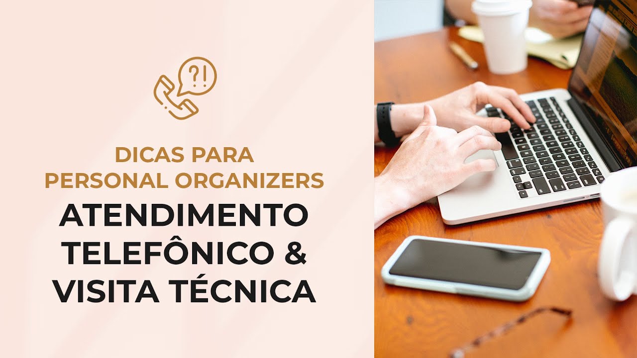Dicas Para Personal Organizers - Atendimento Telefônico & Visita Técnica