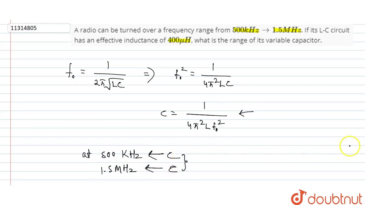 A radio can be turned over a frequency range from `500 kHz to 1.5 MHz`. If its L-C circuit