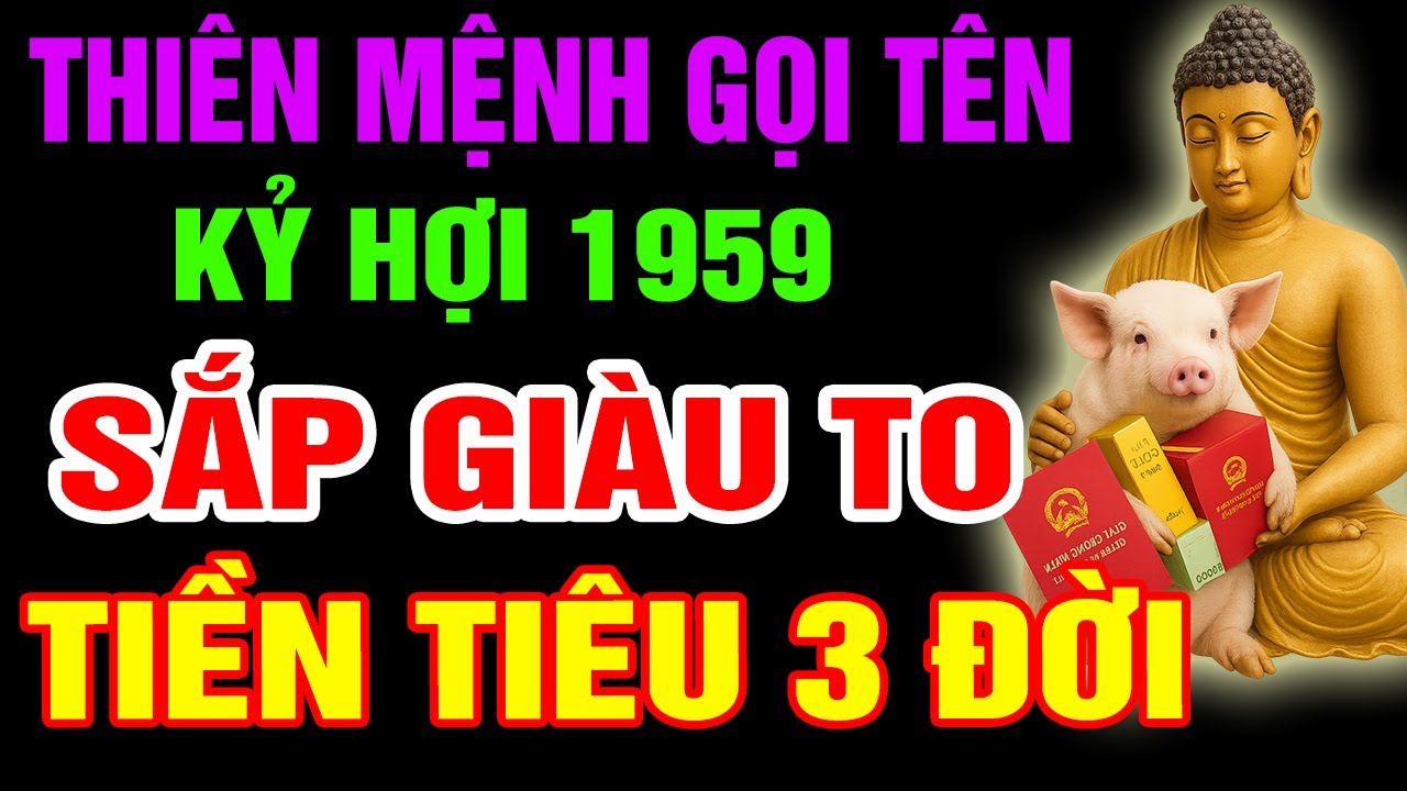Thiên Mệnh Gọi Tên, Kỷ Hợi 1959 Sắp Đổi Đời Giàu To, Phước Báu Tài Lộc Tự Đến Nếu Có Dấu Hiệu Này