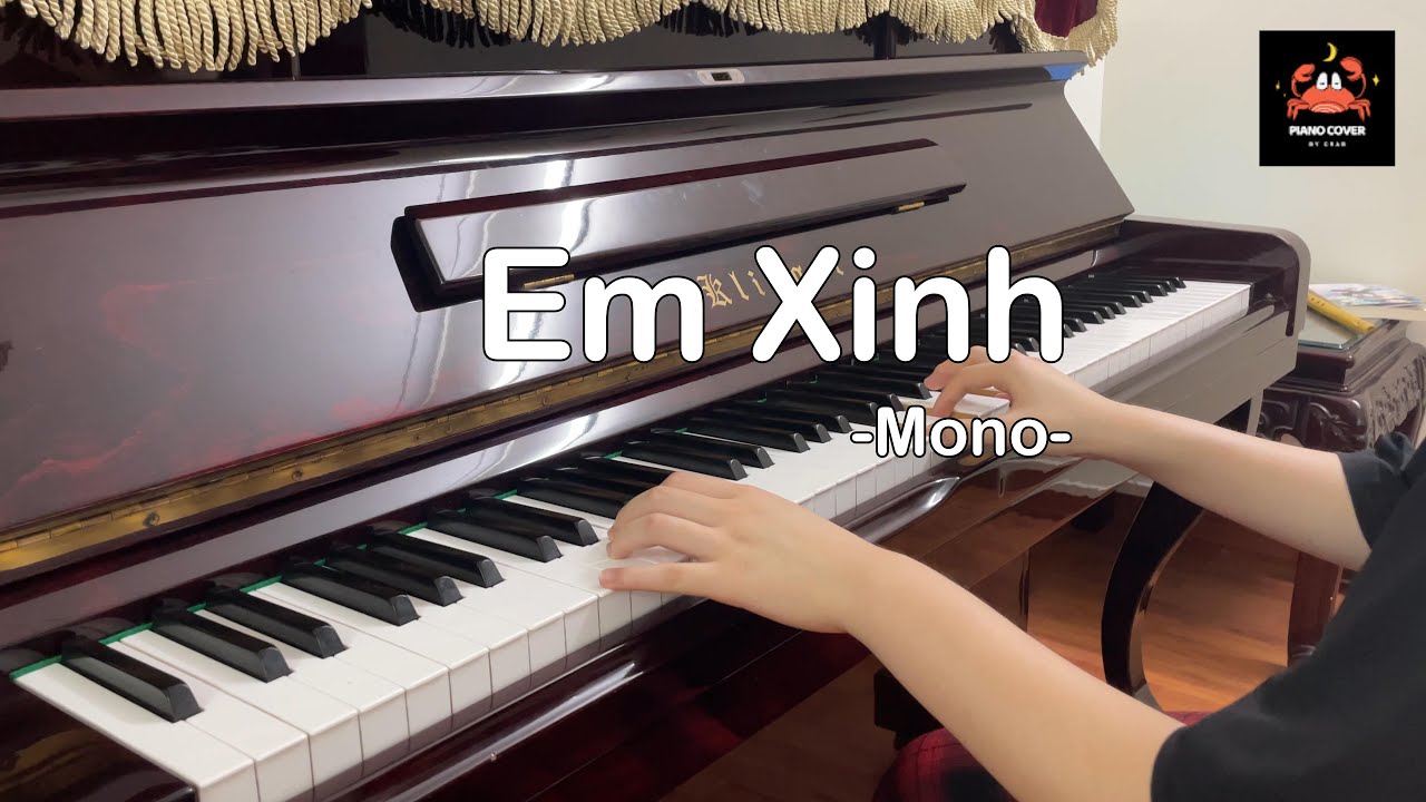 Em Xinh - Mono| Piano cover By Crab.