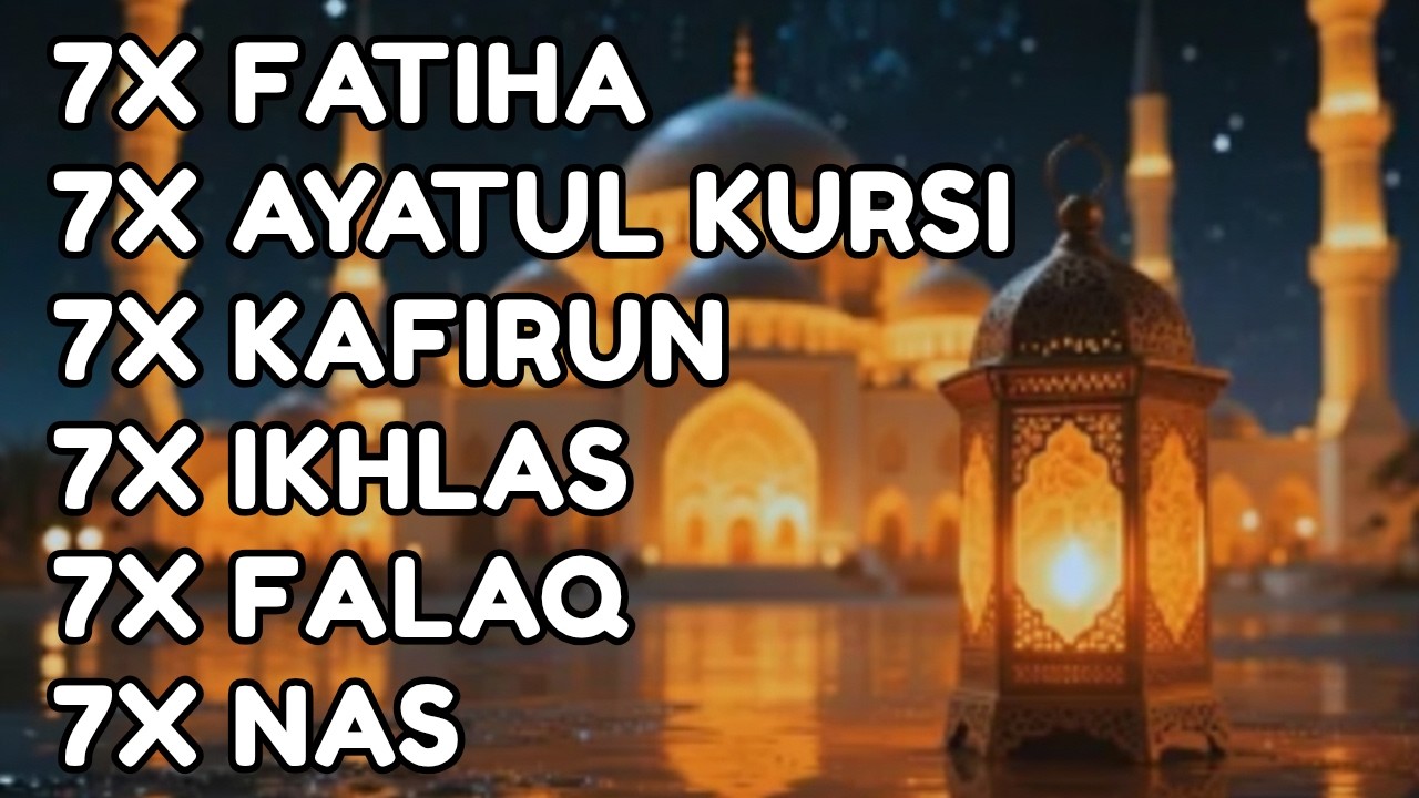FATIHA 7X AYATUL KURSI 7X KAFIRUN 7X IKHLAS 7X FALAQ 7X NAS