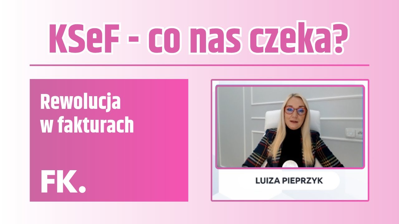 KSeF - co nas czeka? | Webinar z Luizą Pieprzyk