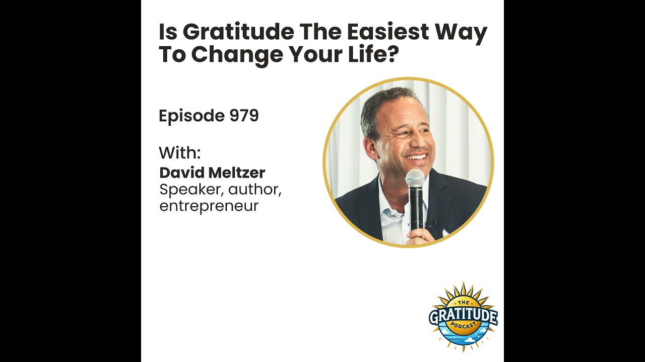 Is Gratitude The Easiest Way To Change Your Life? - David Meltzer (ep. 979)