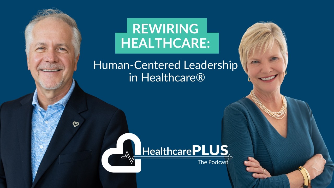 127_Rewiring Healthcare: Human-Centered Leadership in Practice