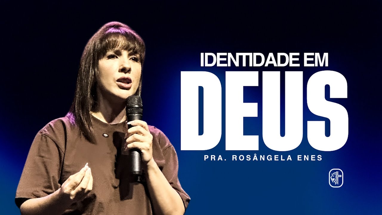 Identidade em Deus - Pra. Rosângela Enes 