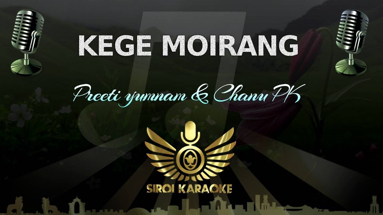 Preeti yumnam & Chanu PK - Kege Moirang (Manipuri Karaoke)