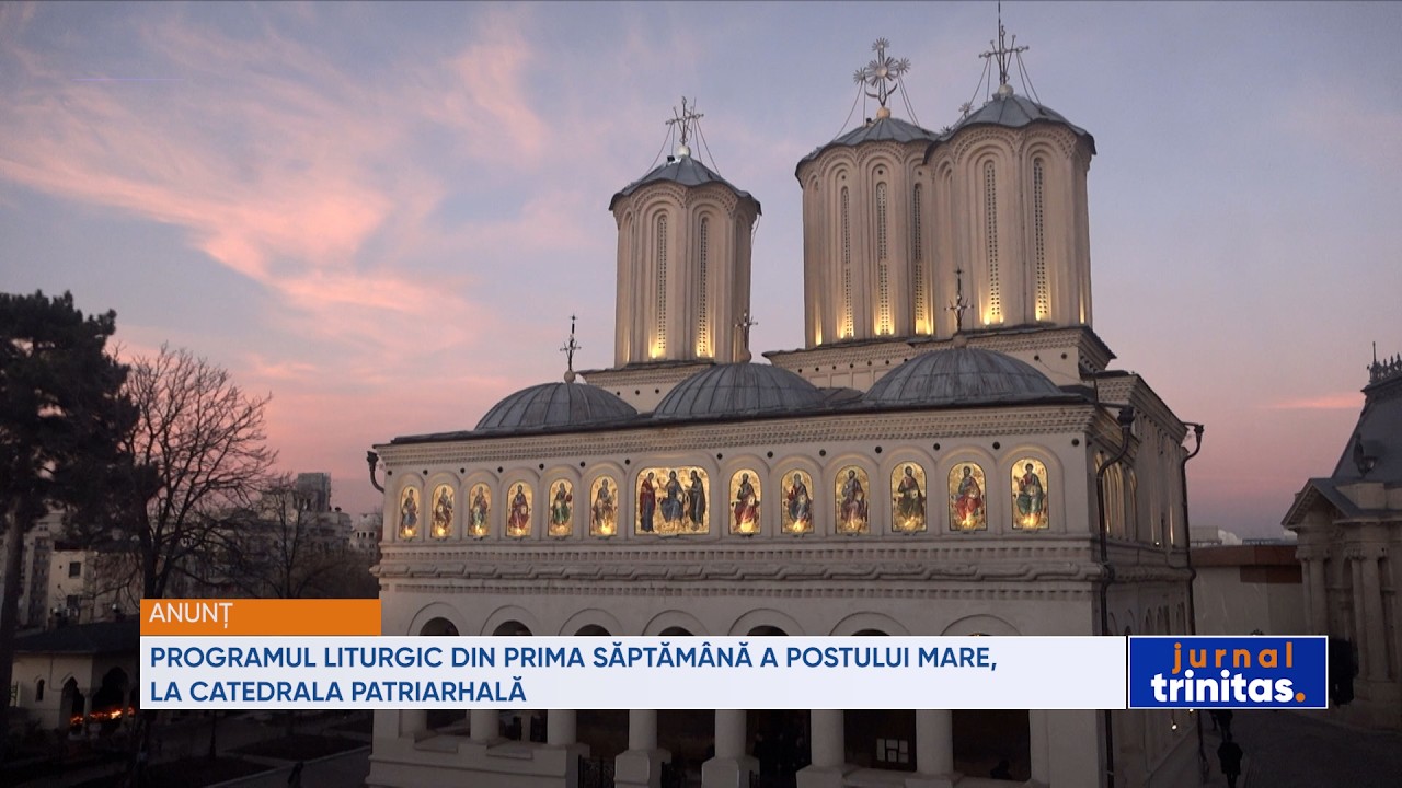 Programul liturgic din prima săptămână a Postului Mare, la Catedrala Patriarhală