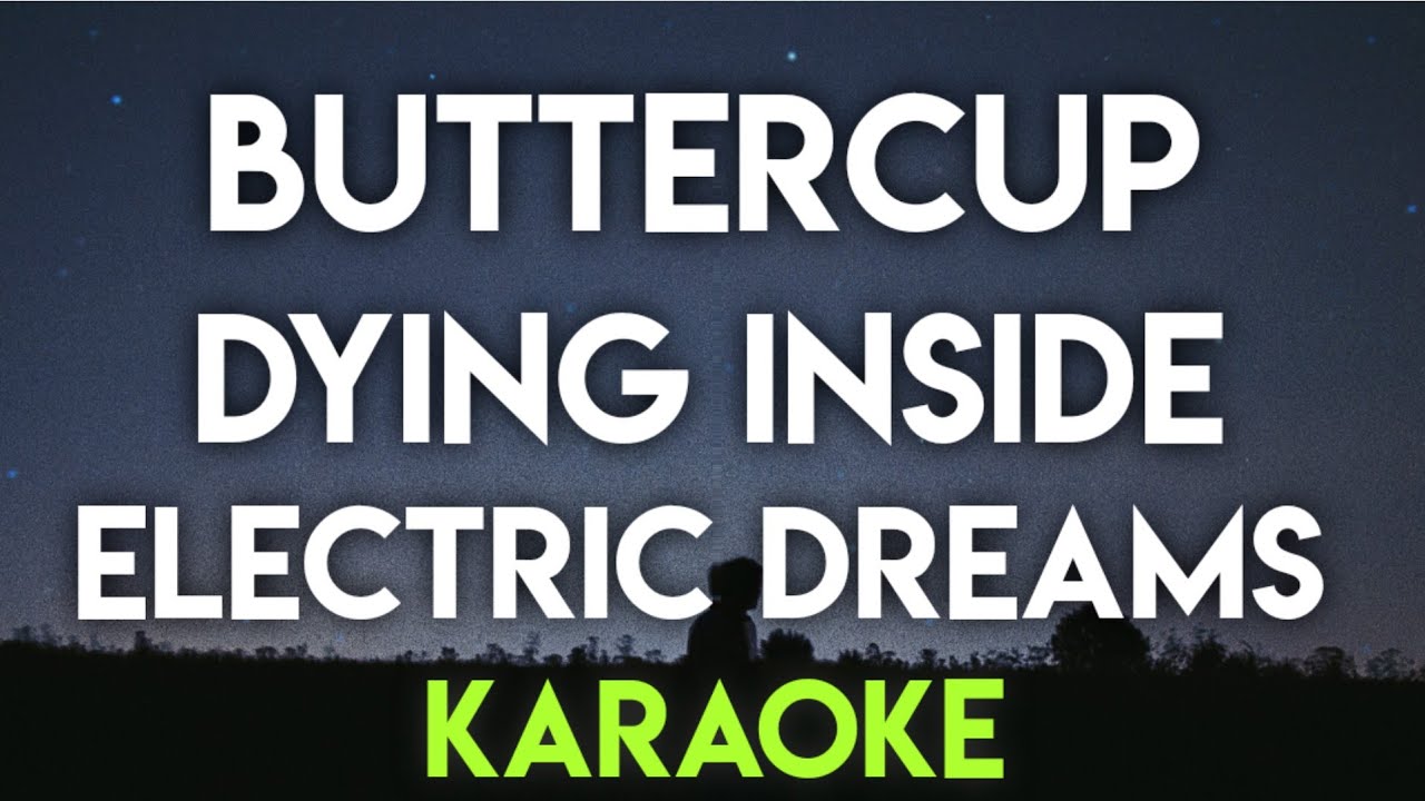 BUTTERCUP | DYING INSIDE | ELECTRIC DREAMS - (KARAOKE VERSION)