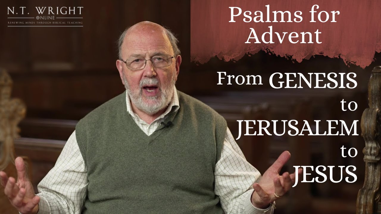 From Genesis to Jerusalem to Jesus | Psalms for Advent | N.T. Wright Online