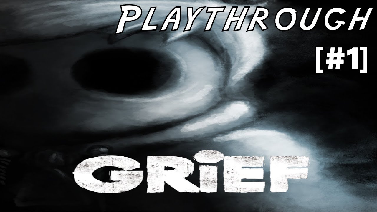 GRIEF - Walkthrough - (P1) - [PC Gameplay]