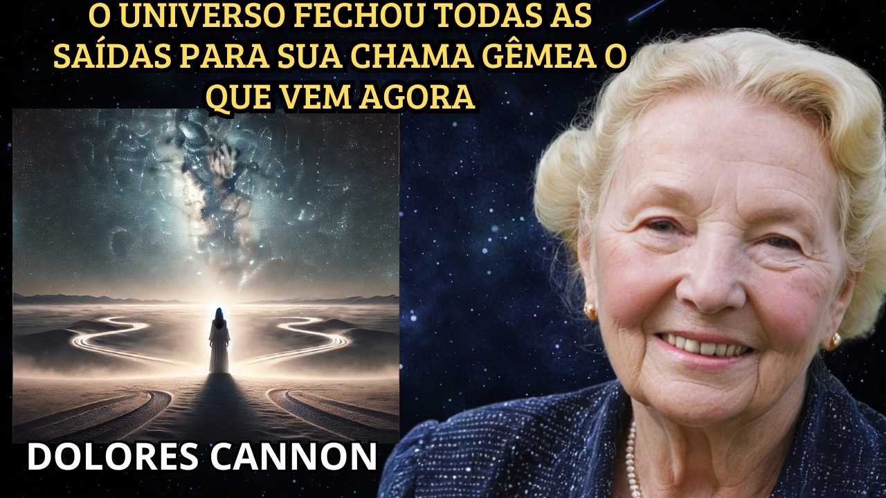 🔔 Quando o Universo Faz Sua Chama Gêmea Enxergar Que Não Pode Mais Fugir de Você | DOLORES CANNON