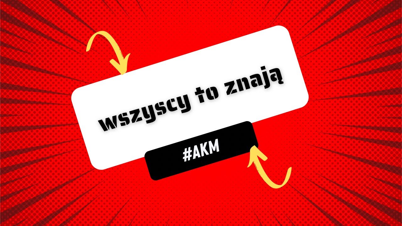 Wszyscy Znają, niekt&oacute;rzy kochają inni nie. AKM Popiński