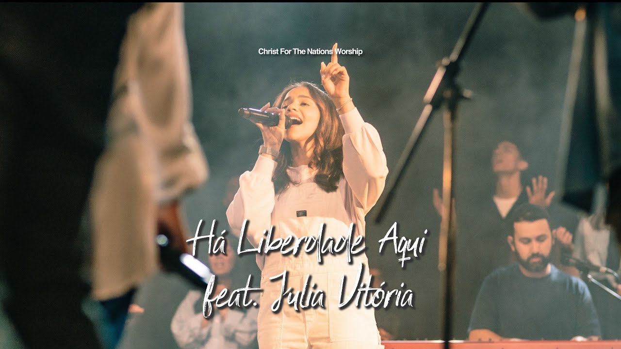 Há Liberdade Aqui - (Heaven is in this Place) Julia Vitória & Christ For The Nations Worship (Live)