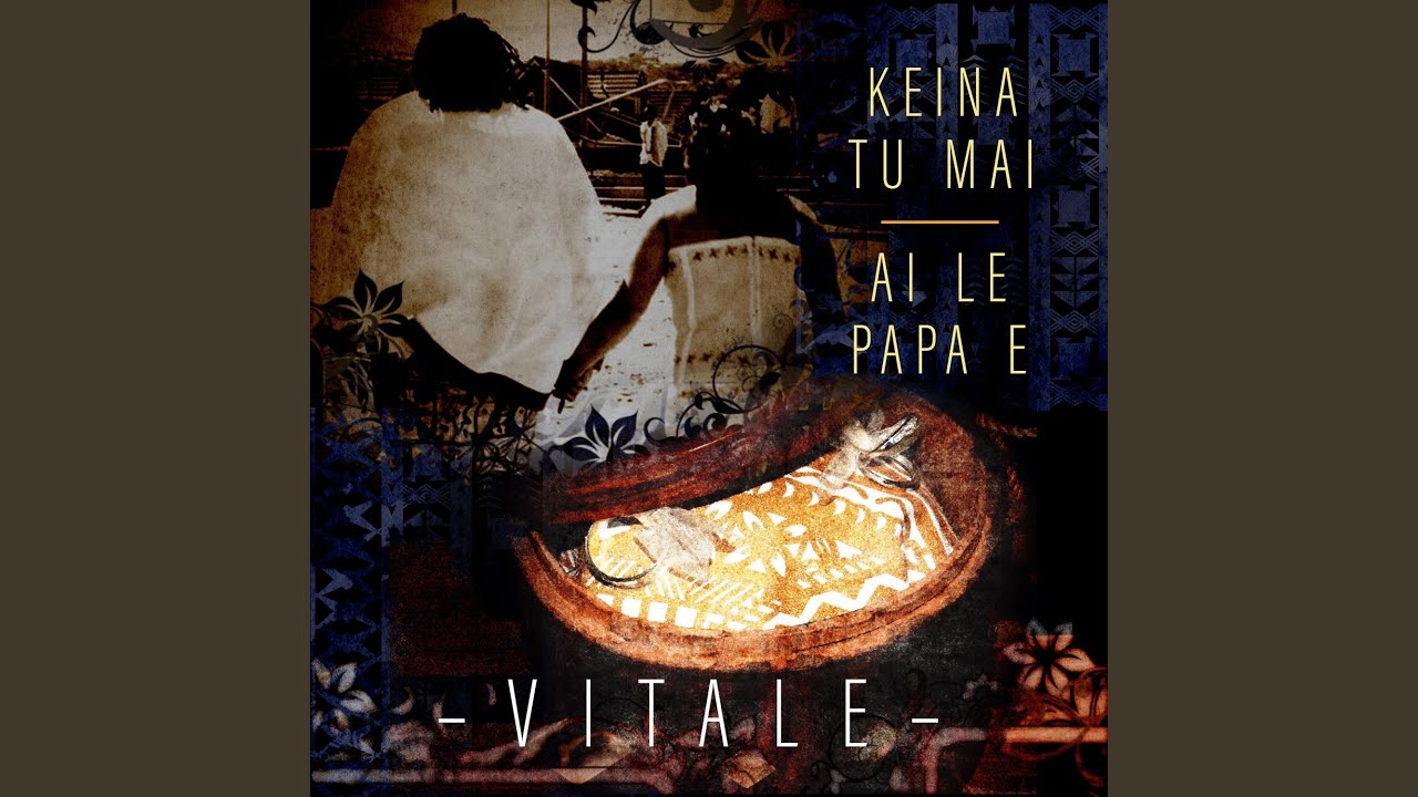 Keina Tu Mai/ Ai Le Papa E
