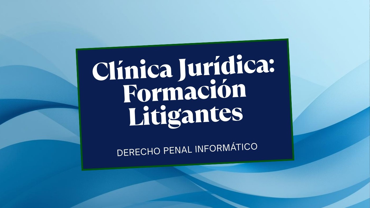 CLÍNICA JURÍDICA: DELITOS INFORMÁTICOS Y CIBERSEGURIDAD EN ECUADOR.