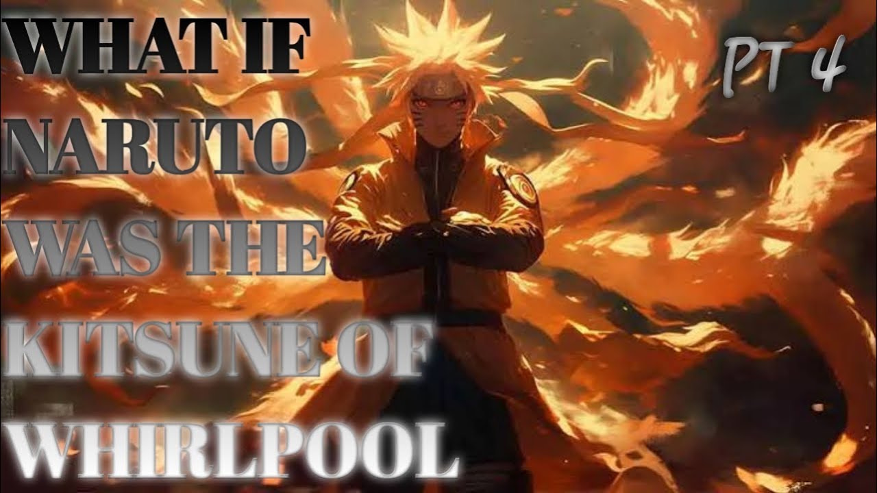 What Naruto was the Kitsune of Whirlpool Part 4