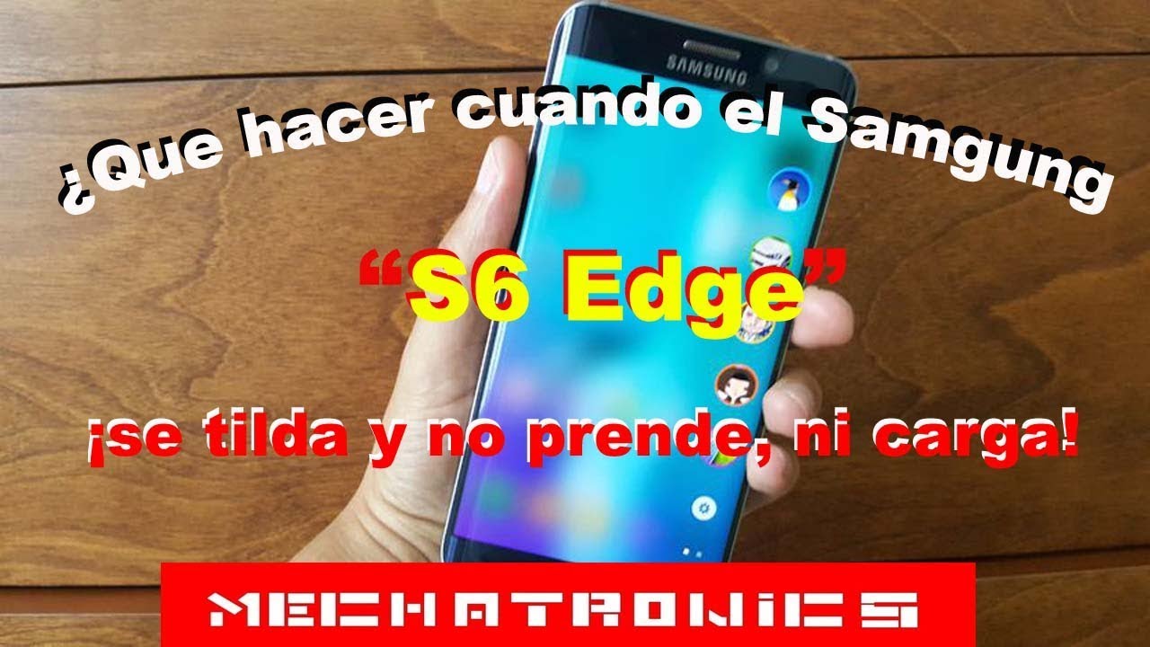 ✅¿Que hacer cuando el Samsung S6 Edge se tilda, no prende ni carga?- Mechatronics
