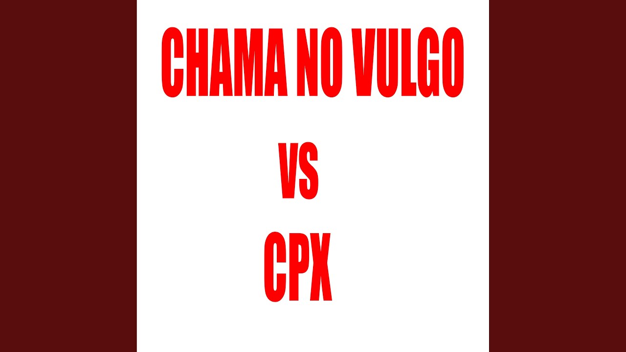 Chama no Vulgo Vs Cpx