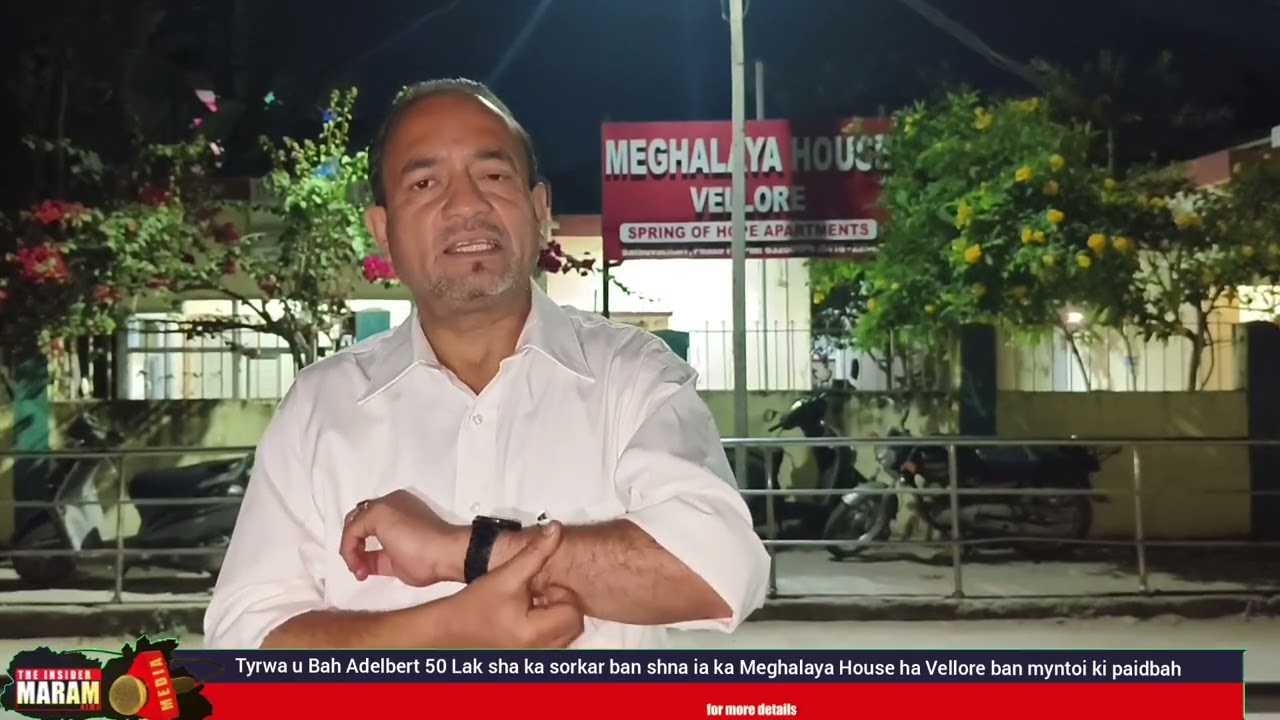 Tyrwa uBah Adelbert 50 Lak sha ka sorkar ban shna iaka Meghalaya House Vellore ban myntoi ki paidbah