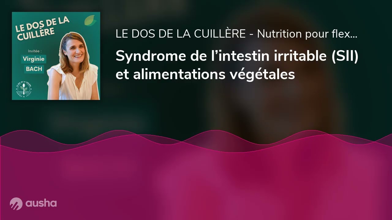 Syndrome de l’intestin irritable (SII) et alimentations végétales