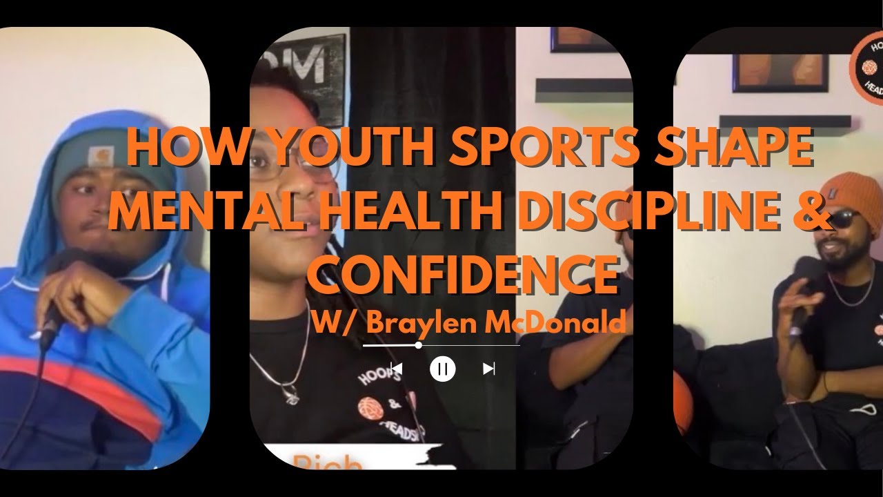 How Youth Sports Shape Mental Health, Discipline & Confidence | Braylen McDonald | Hoops & Headspace