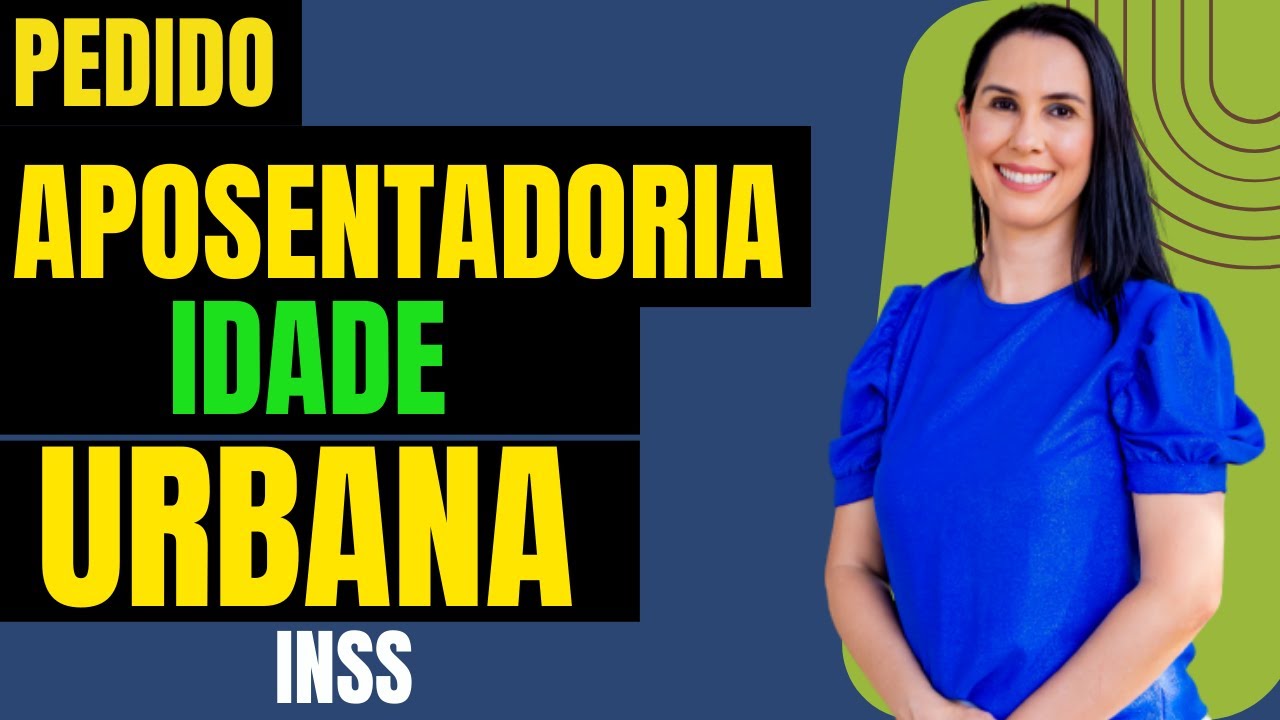 Como fazer o pedido CORRETAMENTE da aposentadoria por idade Urbana na plataforma do MEU INSS