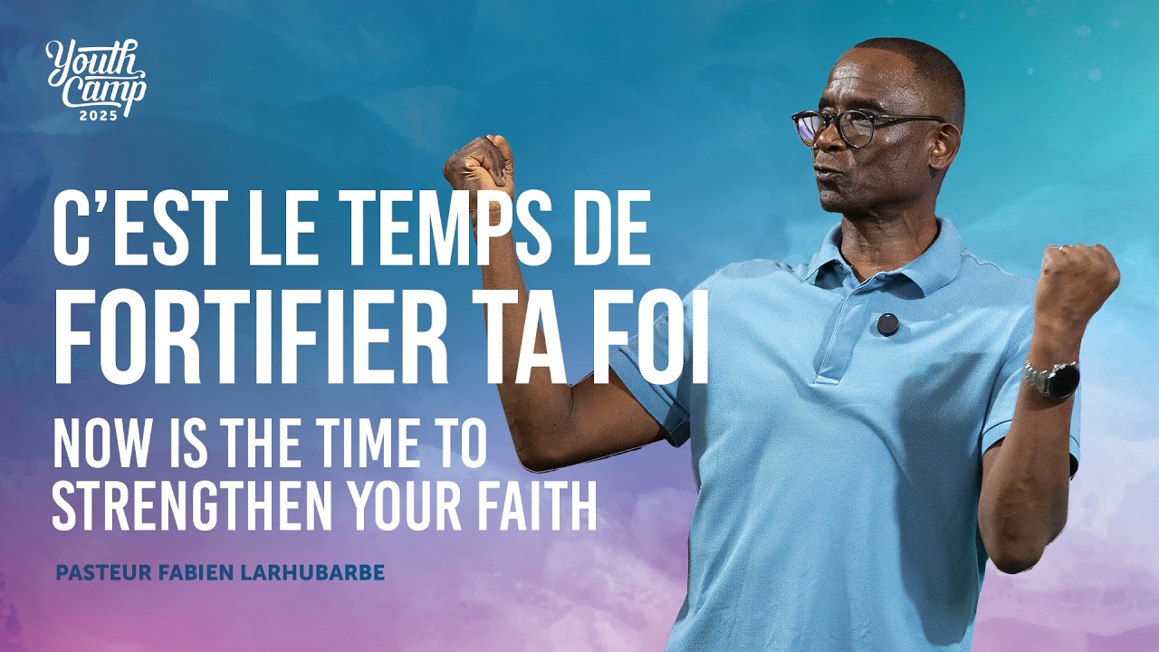 JEUNESSE : C’EST LE TEMPS DE FORTIFIER TA FOI | Youth Camp - Jour 1 | Pasteur Fabien Larhubarbe