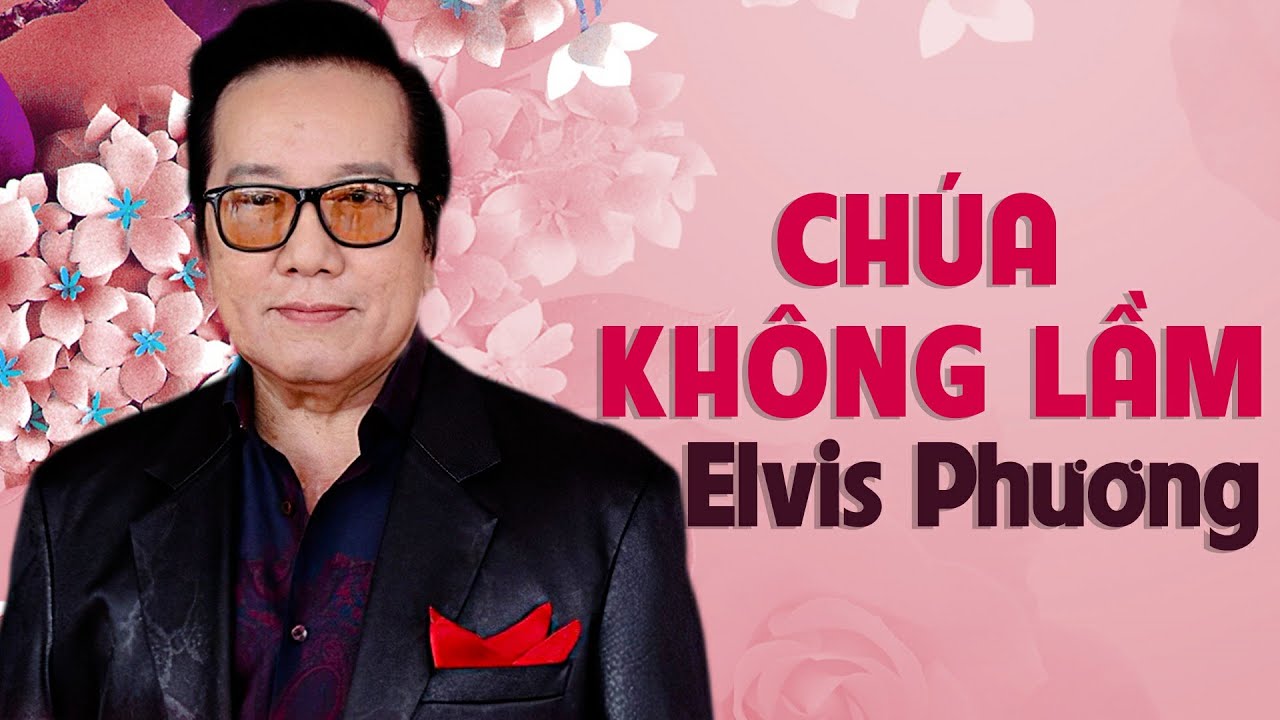 Chúa Không Lầm | Trình Bày: Elvis Phương | Music Video