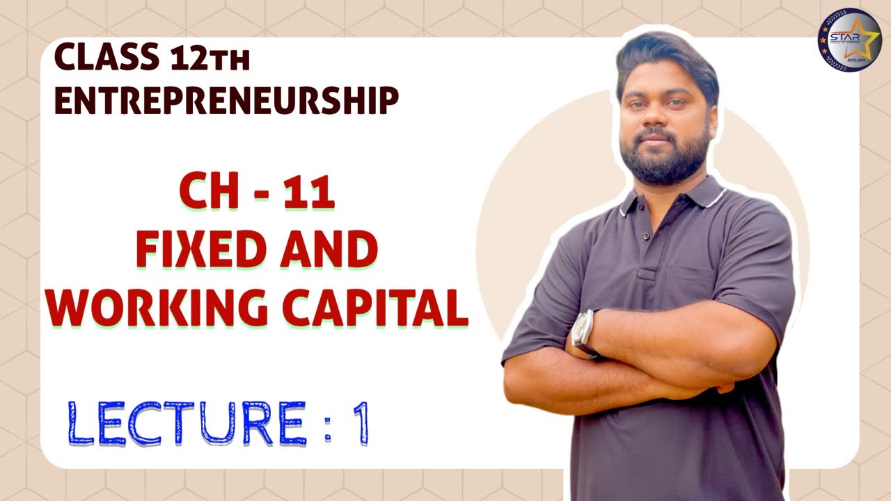 CH - 11 FIXED AND WORKING CAPITAL |ENTREPRENEURSHIP | CLASS XII | LECTURE :- 1