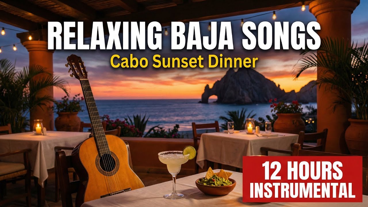 Relaxing Baja Mexican Songs: Cabo Sunset Dinner | Spanish Guitar Instrumental Background Music