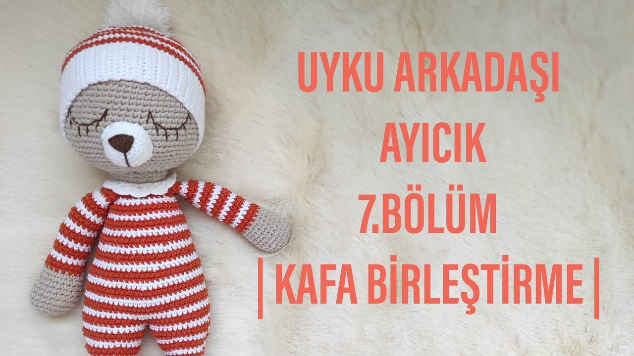 7.BÖLÜM |AMİGURUMİ UYKU ARKADAŞI AYICIK YAPIMI |AMİGURUMİ AYICIK KAFASI NASIL DİKİLİR 🧡🐻