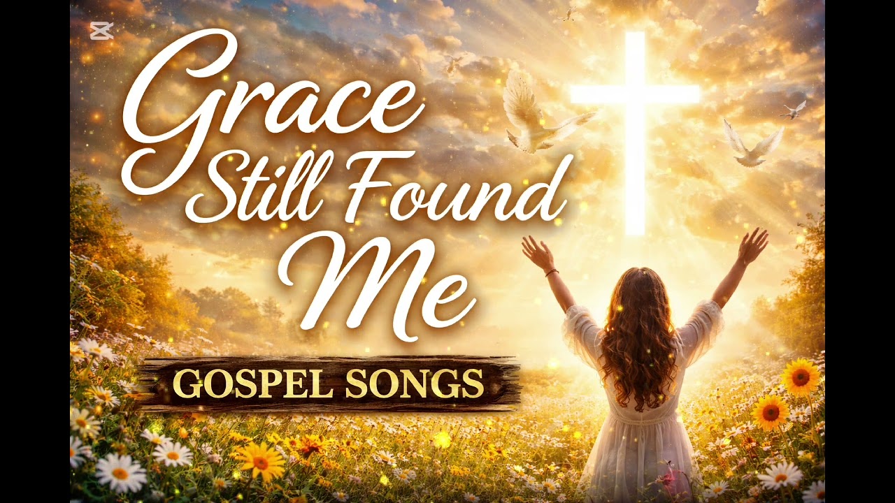 Grace Still Found Me, Best Gospel songs 