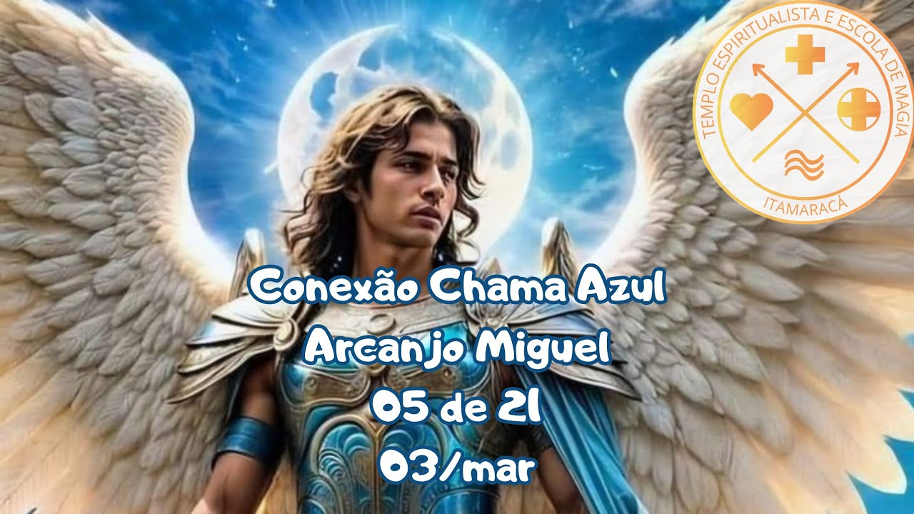 Meditação 03/mar - Conexão: Chama Azul/Arcanjo Miguel (05 de 21)
