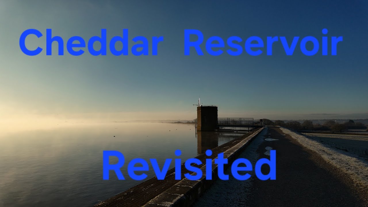 Cheddar Reservoir Revisited!