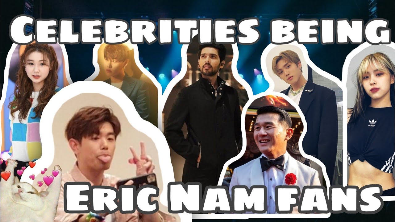 Celebrities Being Eric Nam Fans
