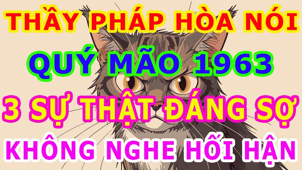 THẦY PHÁP HÒA CHỈ RÕ Tuổi Quý Mão 1963 Từ 64 Tuổi 3 Sự Thật Đáng Sợ, Không Nghe Sẽ Hối Tiếc Cả Đời