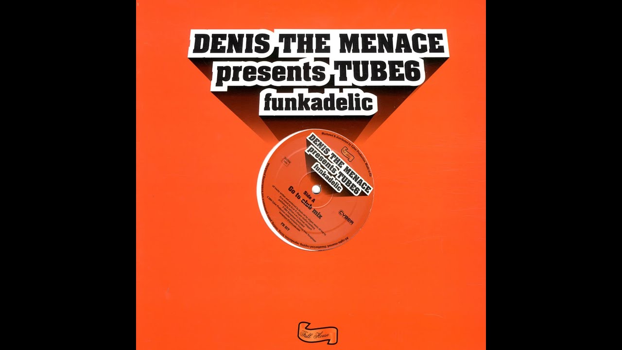 Denis The Menace Presents Tube6 - Funkadelic (Where's Your Head Mix)
