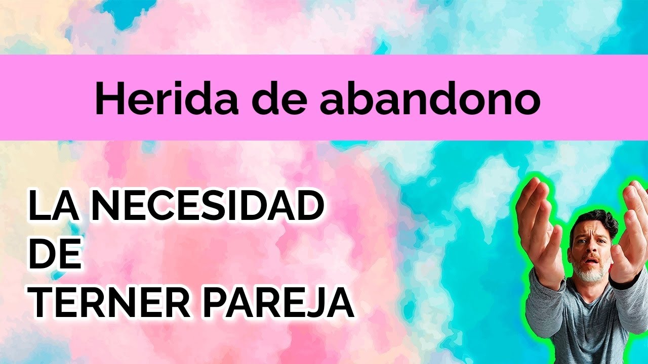 HERIDA DE  ABANDONO: LA NECESIDAD DE TENER PAREJA