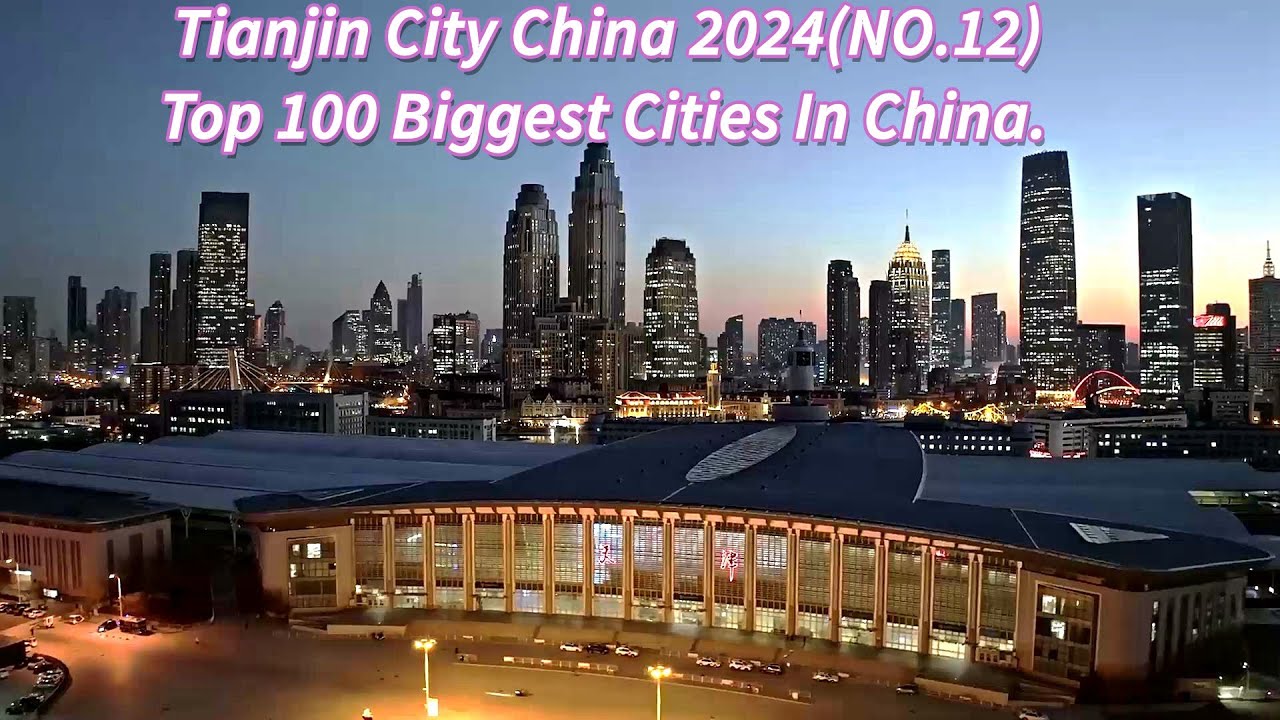 Tianjin City China 2024(NO.12) Top 100 Biggest Cities In China.