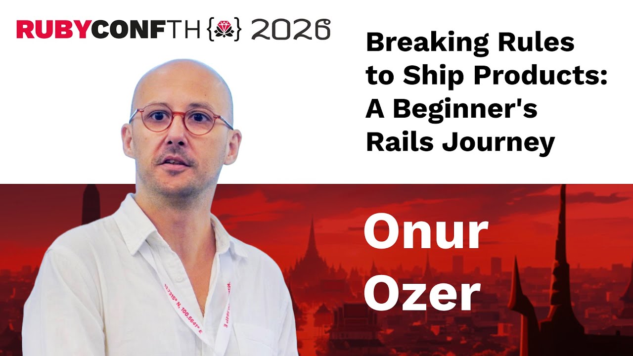 RubyConfTH 2026 - Onur Ozer - Breaking Rules to Ship Products: A Beginner's Rails Journey
