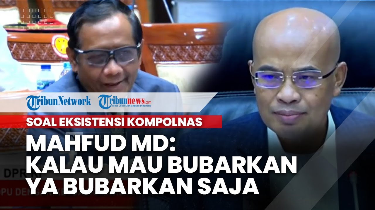 Debat soal Eksistensi Kompolnas, Mahfud MD: Kalau Mau Bubarkan Ya Bubarkan Saja