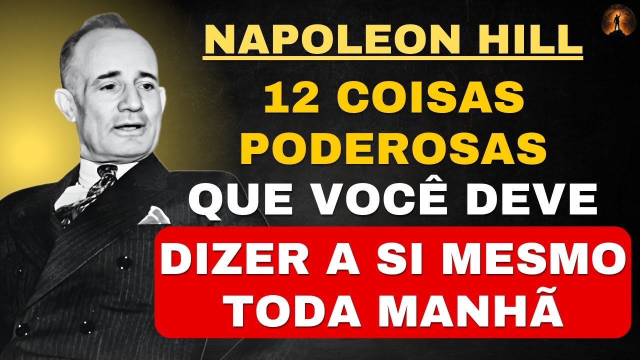 12 Coisas Poderosas Que Você Deve Dizer a Si Mesmo Toda Manhã | Napoleon Hill