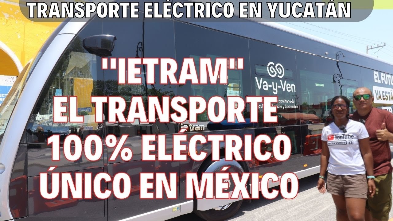 IETRAM  🚍🚍  TRANSPORTE 100% ELÉCTRICO EN YUCATÁN 🚍🚍