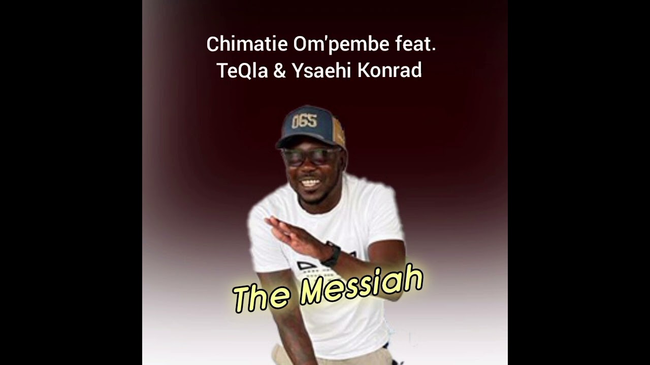 Chimatie Om’Pembe feat. TeQla & Ysaehi Konrad - The Messiah