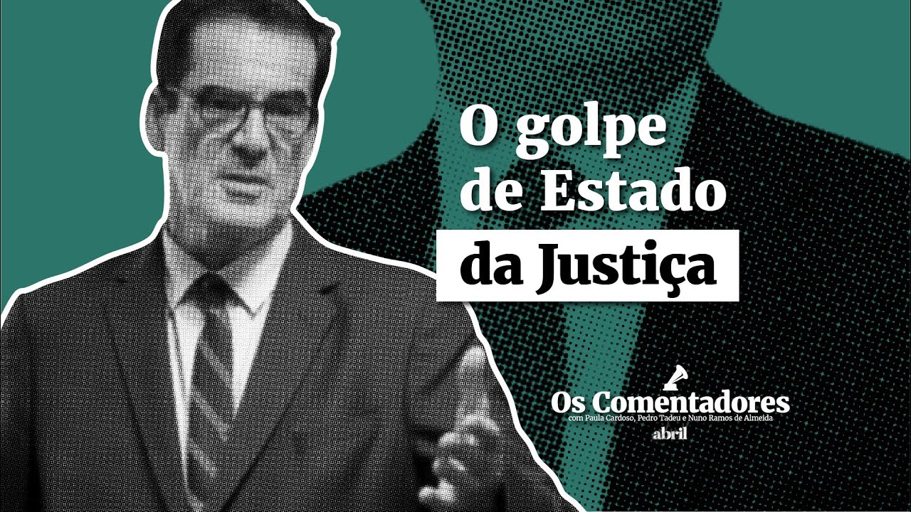 Os Comentadores #131 - O golpe de Estado da Justiça